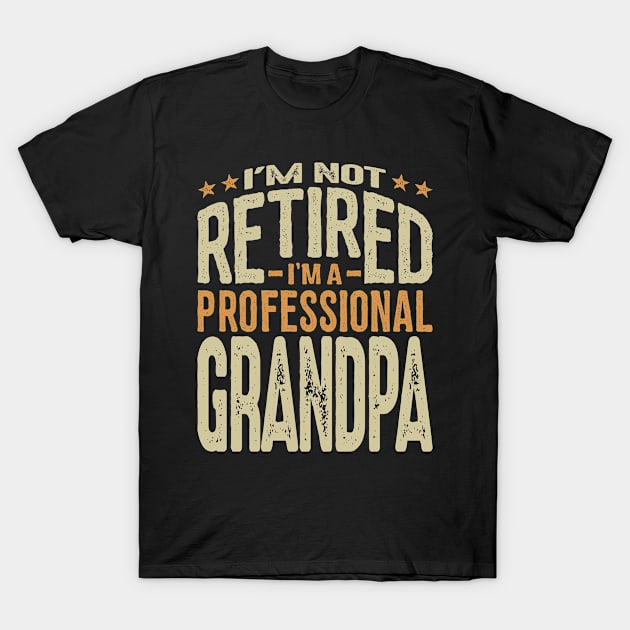 I'm Not Retired I'm a Professional Grandpa T-Shirt by cidolopez